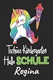  Tschüss Kindergarten - Hallo Schule - Regina: Individuelles personalisiertes Mädchen Namen blanko Regenbogen Dabbing Einhorn Notizbuch. Liniert leere ... Schulsachen / Erster Schultag Grundschule.