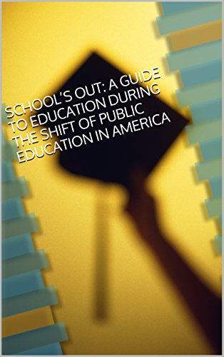 School’s Out: A Guide to Education During the Shift of Public Education in America
