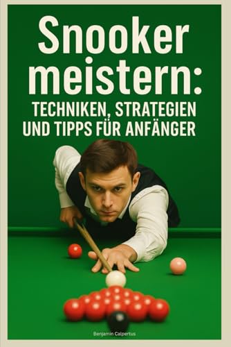 Snooker meistern: Techniken, Strategien und Tipps für Anfänger