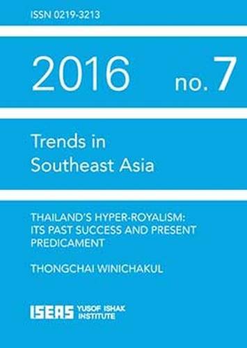 Thailand's Hyper-royalism: Its Past Success and Present Predicament (Trends in Southeast Asia)