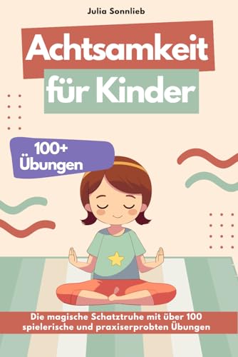 Achtsamkeit für Kinder: Die magische Schatztruhe mit über 100...
