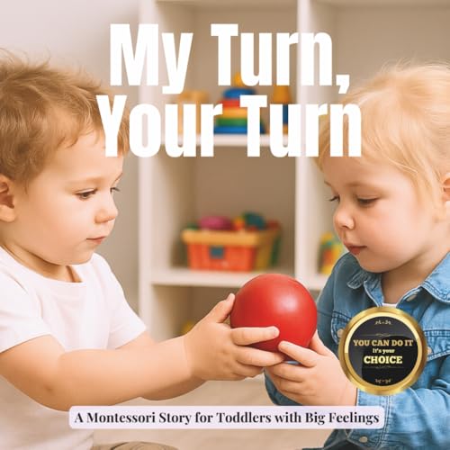 My Turn, Your Turn: A Story about Sharing: A gentle Montessori story about waiting, wanting and playing together (Transitions wi