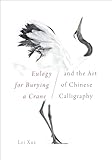 Eulogy for Burying a Crane and the Art of Chinese Calligraphy