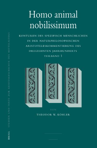 Homo Animal Nobilissimum: Konturen Des Spezifisch Menschlichen in Der Naturphilosophischen Aristoteleskommentierung Des Dreizehnten Jahrhunderts: ... Texte zur Geistesgeschichte des Mittelalters)