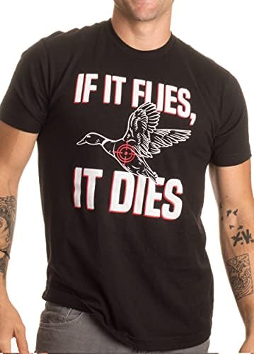 If it Flies, it Dies | Funny Duck Goose Grouse Bird Fowl Hunting Hunter T-Shirt