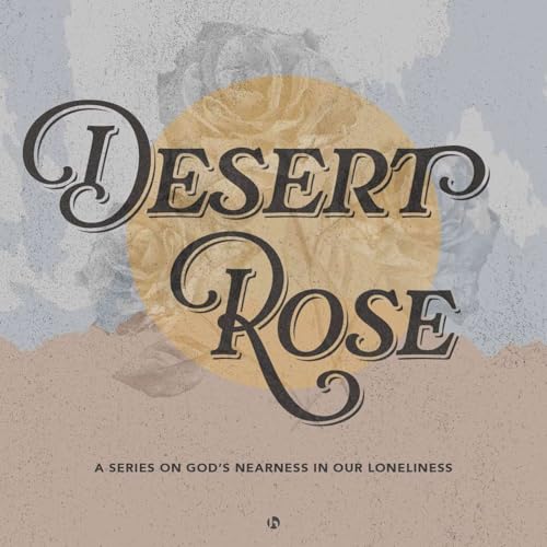 『Desert Rose: When Loneliness Feels Overwhelming &ndash; Josh Duinker // Psalm 25』のカバーアート