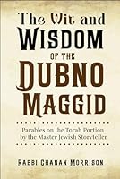 The Wit and Wisdom of the Dubno Maggid: Parables on the Torah Portion by the Master Jewish Storyteller B0F9KL671T Book Cover