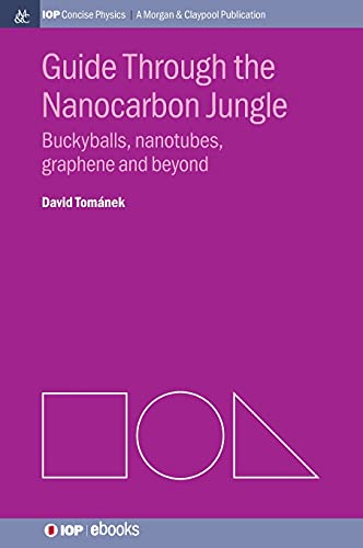 Guide through the Nanocarbon Jungle: Buckyballs, Nanotubes, Graphene, and Beyond (Iop Concise Physics: A Morgan & Claypool Publication)