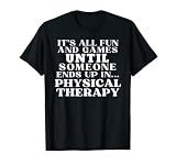 C'est tout amusant et les jeux jusqu'à ce que quelqu'un finisse en PT T-Shirt