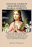  NOVENE-GEBETE DER HEILIGEN MARIA GORETTI: Eine kraftvolle neuntägige Reise des Glaubens, der Vergebung, der Reinheit und der Barmherzigkeit durch einen geliebten Heiligen