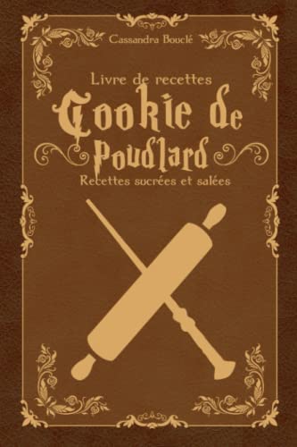 Livre de recettes Cookie de Poudlard: Recettes sucrées et salées (French Edition)