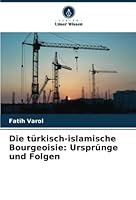 Die türkisch-islamische Bourgeoisie: Ursprünge und Folgen 6205307464 Book Cover