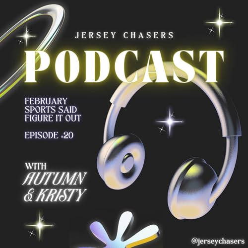 Jersey Chasers Episode #20 - February Sports Said Figure It Out