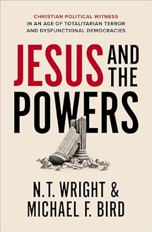 Jesus and the Powers: Christian Political Witness in an Age of Totalitarian Terror and Dysfunctional Democracies