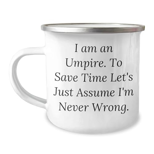 Umpire Gifts for Him, Funny Camping Mug with Quote 'I Am An Umpire. To Save Time Let's Just Assume I'm Never Wrong.' for Christmas, Perfect Umpire Mug