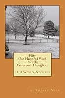 Fifty One Hundred Word Novels, Essays and Thoughts...: Fifty 1484939115 Book Cover