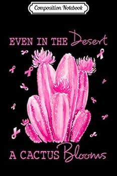 Paperback Composition Notebook: Even In The Desert A Cactus Blooms - Cactus Breast Cancer Journal/Notebook Blank Lined Ruled 6x9 100 Pages Book