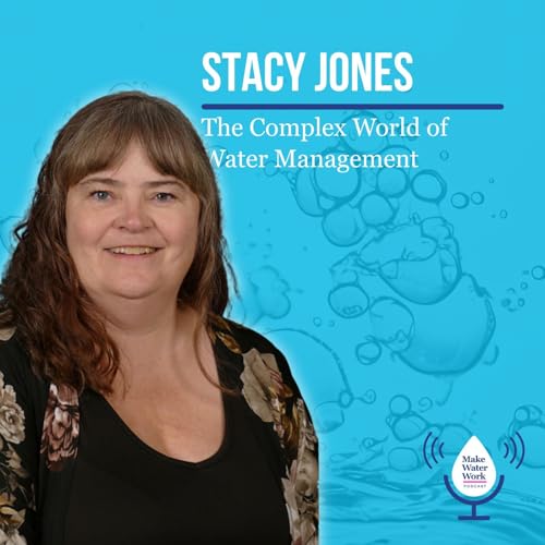 Stacy Jones: The Complex World of Water Management | Make Water Work 018