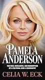 PAMELA ANDERSON : The Rise, Resilience, and Redemption of a Cultural Icon-A BIOGRAPHY (English Edition)