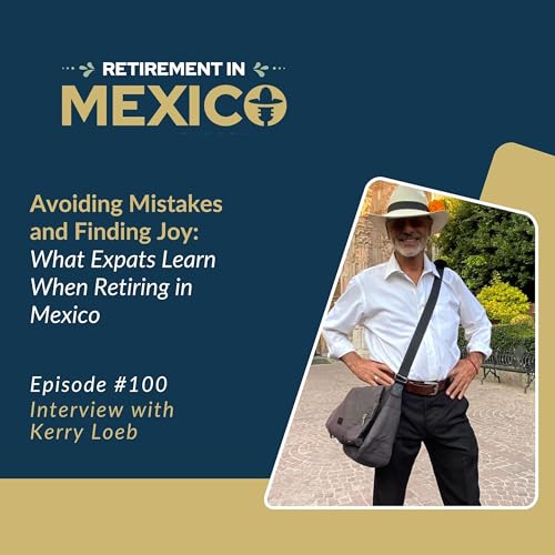 Avoiding Mistakes and Finding Joy: What Expats Learn When Retiring in Mexico Podcast Por  arte de portada