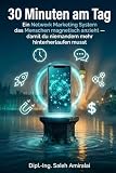 30 Minuten am Tag: Ein Network Marketing System das Menschen magnetisch anzieht - statt ihnen hinterherzulaufen