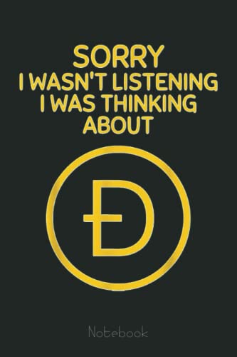 Funny Dogecoin DOGE Crypto - Sorry I Wasn't Listening Notebook: Transaction Log Ledger, Air Drop Tracker, Passwords Book for New and Experienced Traders 6x9 110 Page Gift Journal