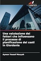 Una valutazione dei fattori che influenzano il processo di pianificazione dei costi in Giordania (Italian Edition) 6208758017 Book Cover