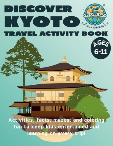 Discover Kyoto: Travel Activity Book for Kids: A Fun Kyoto Activity Book with History, Geography, Art, Puzzles, Activities & Coloring for Kids 6–11