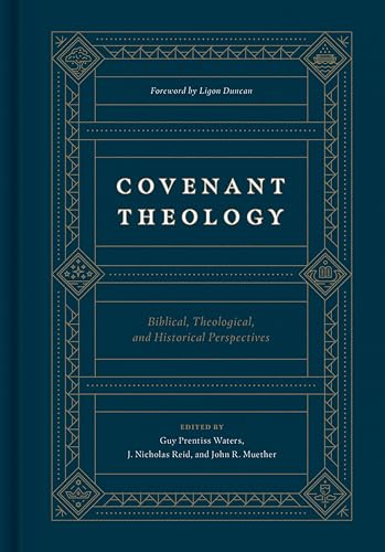 Covenant Theology: Biblical, Theological, and Historical Perspectives
