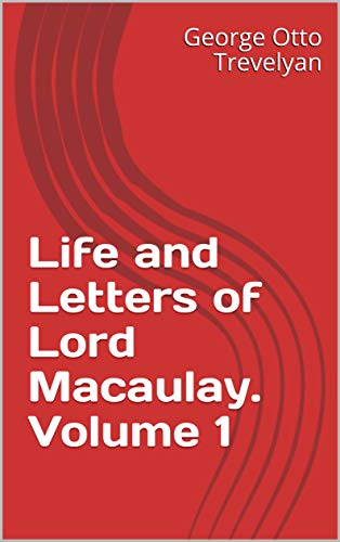 Life and Letters of Lord Macaulay. Volume 1 (English Edition)