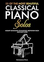 55 Of The Most Beautiful Classical Piano Solos: Piano Clásico: Bach, Beethoven, Chopin, Debussy, Handel, Mozart, Satie, Schubert, Tchaikovsky y otros ... | 55 Partituras para piano (English Version) 1695097238 Book Cover