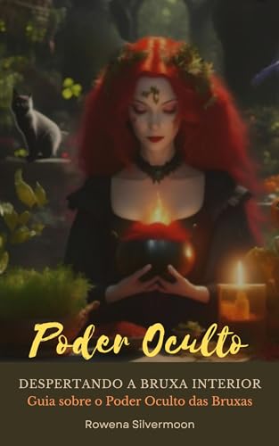 Poder Oculto: Despertando a Bruxa Interior : Guia sobre o Poder Oculto das Bruxas