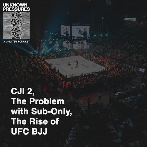 Page de couverture de CJI 2 and The Problem with Sub-Only BJJ | Unknown Pressures: A Jiu-Jitsu Podcast ep1