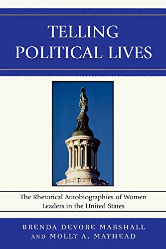 Telling Political Lives: The Rhetorical Autobiographies of Women Leaders in the United States (Bloomsbury Studies in Political Communication)