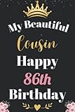 Photo Gallery my beautiful cousin happy 86th birthday notebook, birthday gift for 86 years old cousin: perfect journal happy birthday present, personalized birthday ... year. wide blank lined notebook, 100 pages, Photo Gallery my beautiful cousin happy 86th birthday notebook, birthday gift for 86 years old cousin: perfect journal happy birthday present, personalized birthday ... year. wide blank lined notebook, 100 pages,