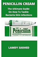 PENICILLIN CREAM: THE ULTIMATE GUIDE ON HOW TO TACKLE BACTERIA INFECTIONS WITH PENICILLIN CREAM B0B92RFZF1 Book Cover