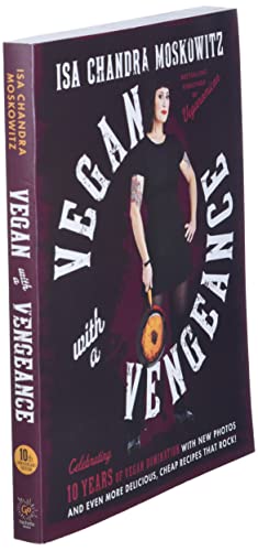 Vegan with a Vengeance (10th Anniversary Edition): Over 150 Delicious, Cheap, Animal-Free Recipes That Rock