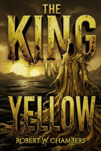 The King in Yellow A Visual Reimagining: The Complete Original Collection of Weird Fiction Classics — Illustrated