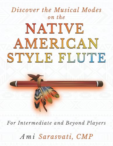 Discover the Musical Modes on the Native American Style Flute: For Intermediate and Beyond Players