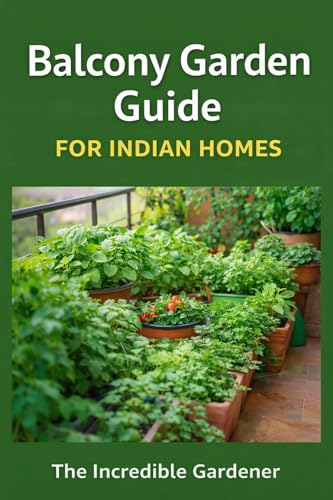 Balcony Garden Guide for Indian Homes: Grow Fresh Vegetables, Herbs