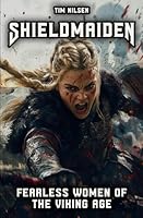 Shieldmaiden - Fearless Women of the Viking Age: Myth and Reality of Nordic Heroines (Norse Mythology) B0DFV9S3NV Book Cover