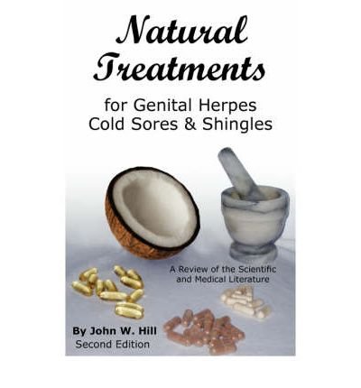 [ NATURAL TREATMENTS FOR GENITAL HERPES, COLD SORES AND SHINGLES ] By Hill, John W ( Author) 2008 [ Paperback ]