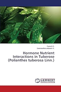 Paperback Hormone Nutrient Interactions in Tuberose (Polianthes tuberosa Linn.) Book