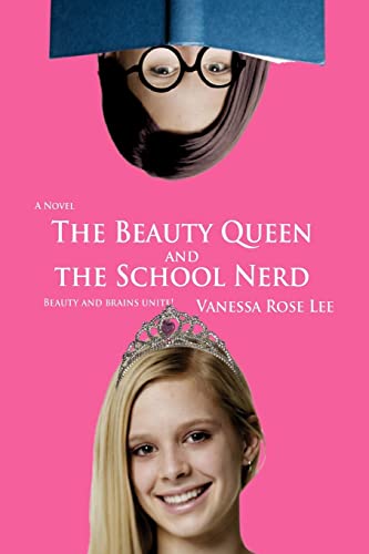 The Beauty Queen and the School Nerd: A Novel Beauty and Brains Unite!