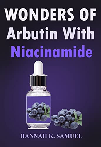 Wonders of Arbutin With Niacinamide: Amazing Benefit of Arbutin With Niacinamide and How to use