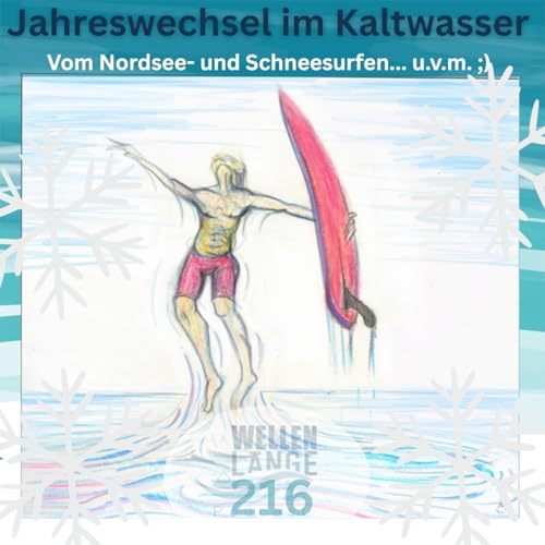 216 - Jahreswechsel im kaltwasser - Vom Nordsee- und Schneesurfen... u.v.m.