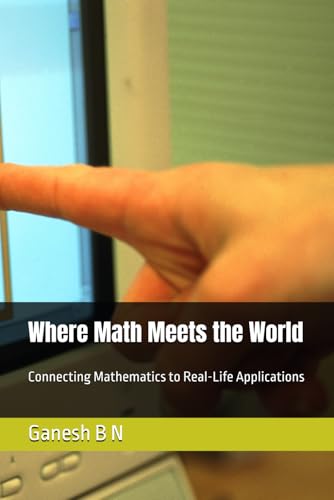 Where Math Meets the World: Connecting Mathematics to Real-Life Applications