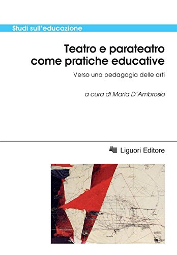 Teatro e parateatro come pratiche educative: Verso una pedagogia delle arti a cura di Maria D’Ambrosio di [Maria D’Ambrosio]