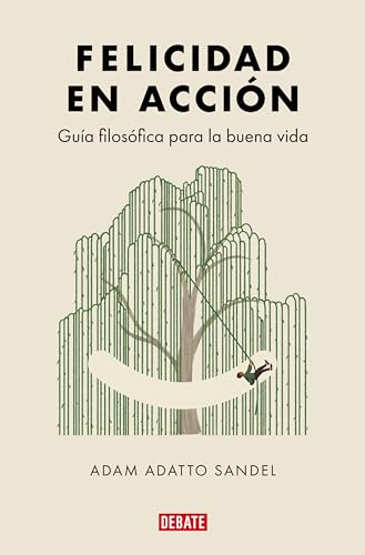 Felicidad En Acción: Guía Filosófica Para La Vida Buena Ensayo Y Pensamiento Felicidad En Acción: Guía Filosófica Para La Vida Buena Ensayo Y Pensamiento