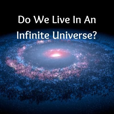 What If We Live In An Infinite Universe? One With No Beginning